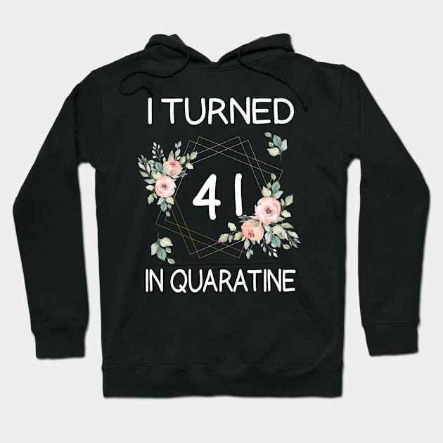 I Turned 41 In Quarantine Floral Hoodie by kai_art_studios